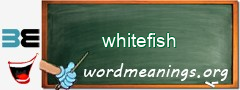 WordMeaning blackboard for whitefish